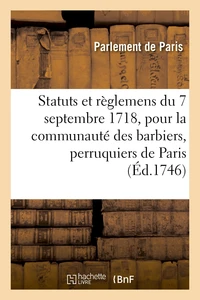 Statuts et règlemens du 7 septembre 1718, pour la communauté des barbiers, perruquiers, baigneurs