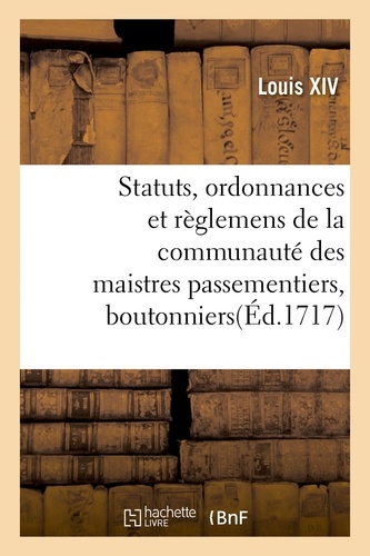 Statuts, ordonnances et règlemens de la communauté des maistres passementiers, boutonniers