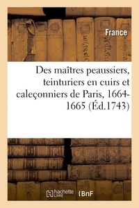  France - Statuts, ordonnances, lettres et arrêts des maîtres peaussiers, teinturiers en cuirs.