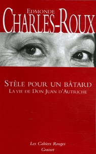 Edmonde Charles-Roux - Stèle pour un bâtard - La vie de don Juan d'Autriche.