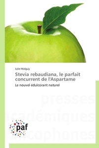 Julie Malguy - Stevia rebaudiana, le parfait concurrent de l'Aspartame - Le nouvel édulcorant naturel.