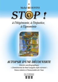 Michel Desvins - Stop ! à l'hégémonie, à l'injustice, à l'ignominie - Autopsie d'une découverte.