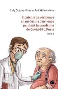 Sally Océane Minka et Fadi Hillary Minka - Stratégie de résilience en médecine d'urgence pendant la pandémie de Covid-19 à Paris - Tome 1.