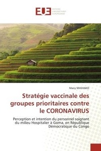 Many Mashako - Stratégie vaccinale des groupes prioritaires contre le CORONAVIRUS - Perception et intention du personnel soignant du milieu Hospitalier à Goma, en République Démocratiq.