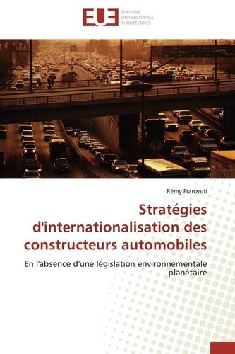 Rémy Franzoni - Stratégies d'internationalisation des constructeurs automobiles - En l'absence d'une législation environnementale planétaire.