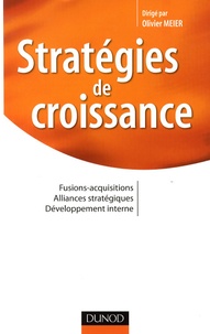 Olivier Meier et Jean-Claude Pacitto - Stratégies de croissance - Fusions-acquisitions, alliances stratégiques, développement interne.