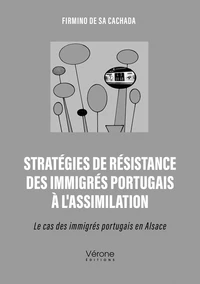 Stratégies de résistance des immigrés portugais à l'assimilation;Le cas des immigrés portugais en Alsace