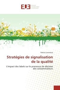 Fabrice Larceneux - Stratégies de signalisation de la qualité - L'impact des labels sur le processus de décision des consommateurs.