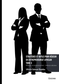 Stratégies et outils pour réussir en entrepreneuriat africain - Tome 3