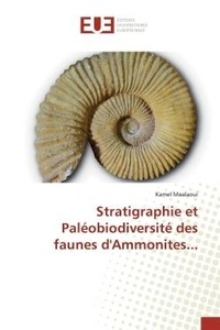 Kamel Maalaoui - Stratigraphie et Paléobiodiversité des faunes d'Ammonites....