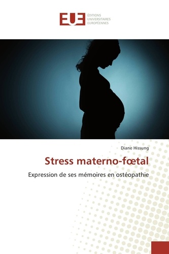 Stress materno-foetal. Expression de ses mémoires en ostéopathie