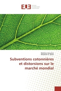 Mathieu Avoutou et Modeste Alavo - Subventions cotonnières et distorsions sur le marché mondial.