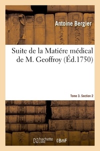 Antoine Bergier - Suite de la Matiére médical de M. Geoffroy. Tome 3. Section 2.