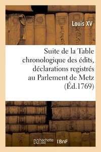 Suite de la Table chronologique des édits, déclarations, lettres patentes
