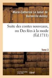 Marie-Catherine Le Jumel de Ba Aulnoy - Suite des contes nouveaux, ou Des fées à la mode T01.