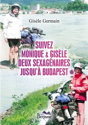 Gisele Germain - Suivez Monique & Gisèle, deux sexagénaires jusqu'à Budapest.