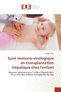 Carole Leroy - Suivi immuno-virologique en transplantation hépatique chez l'enfant - Réponse lymphocytaire T CD8 à l'Epstein-Barr Virus chez des enfants transplantés du foie.
