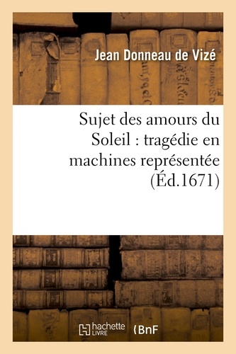 Sujet des amours du Soleil : tragédie en machines représentée sur le théâtre royal du Marais