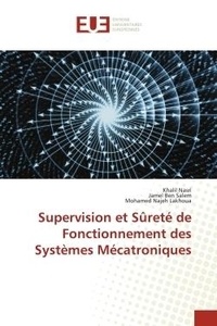 Khalil Nasri et Salem jamel Ben - Supervision et Sûreté de Fonctionnement des Systèmes Mécatroniques.