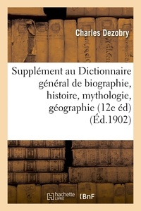 Charles Dezobry - Supplément au Dictionnaire général de biographie et d'histoire, de mythologie, de géographie.