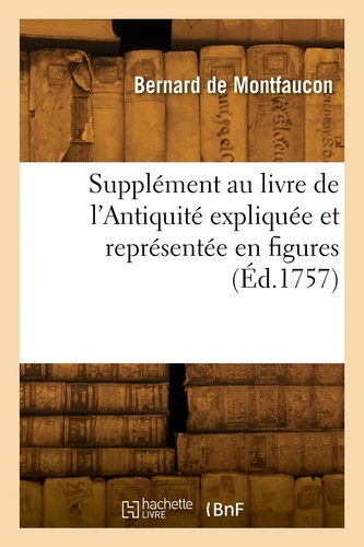 Supplément au livre de l'Antiquité expliquée et représentée en figures