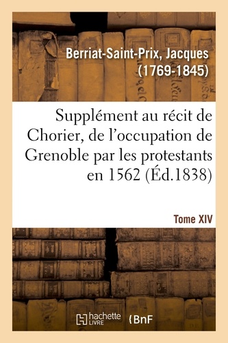 Supplément au récit fait par Chorier, des désordres qui accompagnèrent en 1562 l'occupation