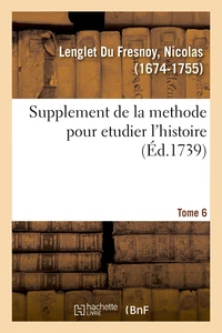 Supplement de la methode pour etudier l'histoire, avec un supplément au catalogue des historiens