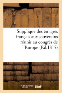 Supplique des émigrés français aux souverains réunis au congrès de l'Europe