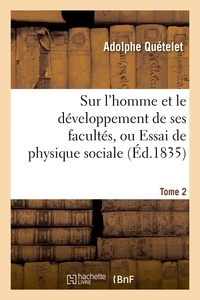 Adolphe Quételet - Sur l'homme et le développement de ses facultés, ou Essai de physique sociale. Tome 2 (Éd.1835).