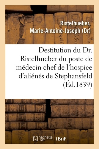 Sur la destitution du Dr. Ristelhueber par le préfet du Bas-Rhin, du poste de médecin chef