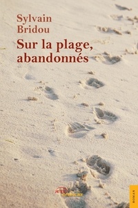 Sylvain Bridou - Sur la plage, abandonnés.