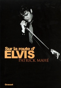 Patrick Mahé - Sur la route d'Elvis.