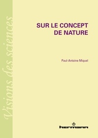 Paul-Antoine Miquel - Sur le concept de nature.