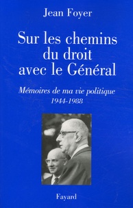 Jean Foyer - Sur les chemins du droit avec le Général - Mémoire de ma vie politique (1944-1988).