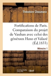 Théodore Choumara - Sur les fortifications de Paris. Mémoire 1 - Comparaison du projet de Vauban avec celui des généraux Haxo et Valazé.