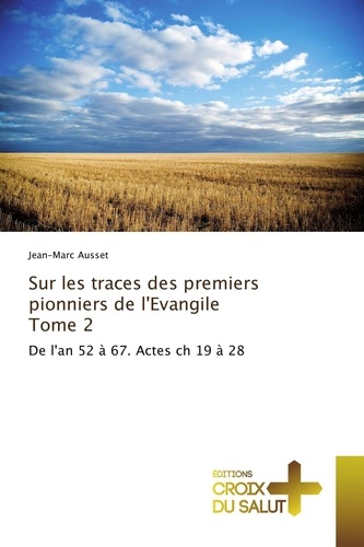 Jean-Marc Ausset - Sur les traces des premiers pionniers de l'evangile tome 2.