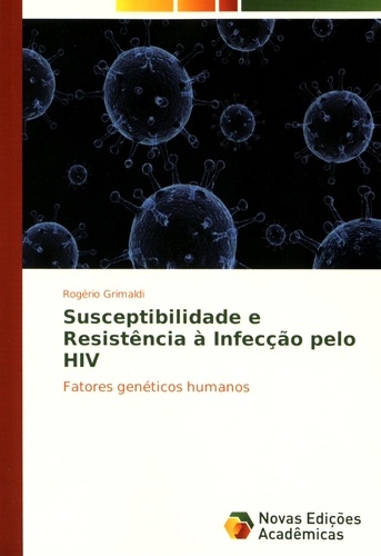 Rogério Grimaldi - Susceptibilidade e Resistência à Infecção pelo HIV - Fatores genéticos humanos.