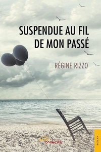 Régine Rizzo - Suspendue au fil de mon passé.