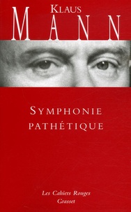 Klaus Mann - Symphonie pathétique - Le roman de Tchaïkovski.