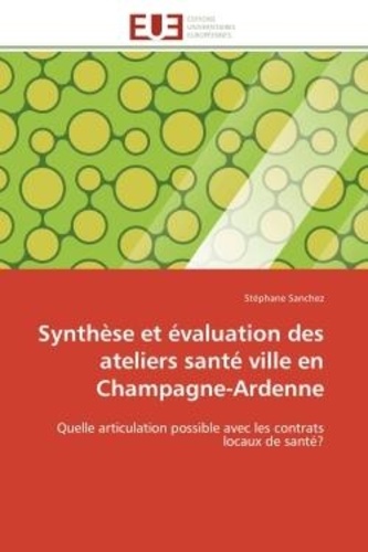 Stéphane Sanchez - Synthèse et évaluation des ateliers santé ville en Champagne-Ardenne - Quelle articulation possible avec les contrats locaux de santé?.