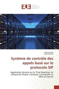 Hassani Said - Système de contrôle des appels basé sur le protocole SIP - Application directe sur le "Free Roaming" en afrique de l'Ouest: Contexte, Conception et Mise en oeu.
