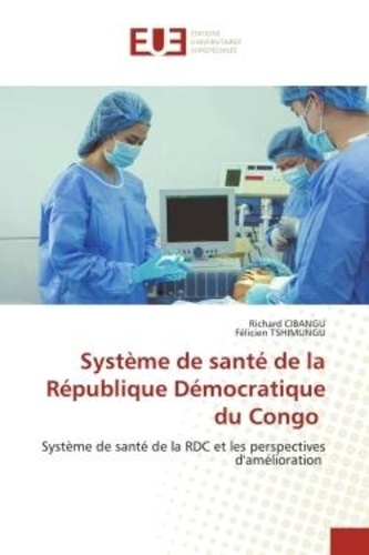 Richard Cibangu et Félicien Tshimungu - Système de santé de la République Démocratique du Congo - Système de santé de la RDC et les perspectives d'amélioration.