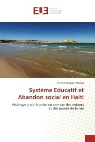 Pierre François - systeme educatif et Abandon social en Haiti - Plaidoyer pour la prise en compte des enfants et des jeunes de la rue.