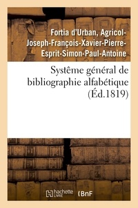 D'urban agricol-joseph-françoi Fortia - Systême général de bibliographie alfabétique, appliqué au tableau enciclopédique.