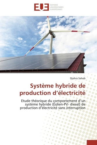 Djohra Saheb - Système hybride de production d'électricité - Etude théorique du comportement d'un système hybride (Eolien-PV- diesel) de production d'électricité sans interruption.