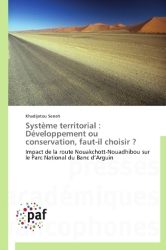 Khadijetou Seneh - Système territorial : Développement ou conservation, faut-il choisir ? - Impact de la route Nouakchott-Nouadhibou sur le Parc National du Banc d’Arguin.