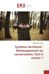 Khadijetou Seneh - Système territorial : Développement ou conservation, faut-il choisir ?.