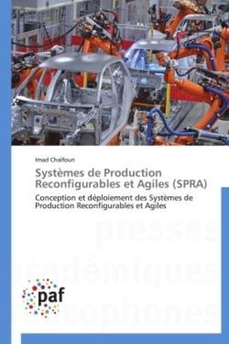 Imad Chalfoun - Systèmes de production reconfigurables et agiles (SPRA) - Conception et déploiement des Systèmes de Production Reconfigurables et Agiles.