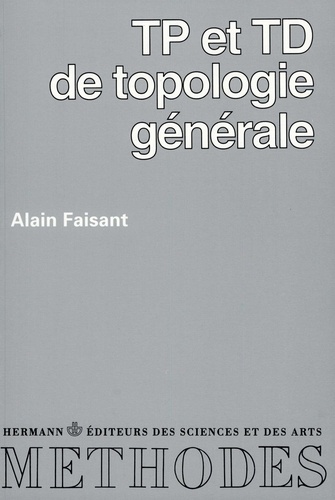 Alain Faisant - T.P.: [Travaux pratiques : et T.D.: [travaux dirigés : de topologie générale.