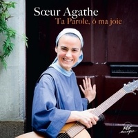  Soeur Agathe - Ta parole, ô ma joie. 1 CD audio